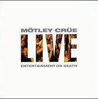 Mötley Crüe : Live Entertainment or Death